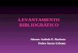LEVANTAMENTO BIBLIOGRÁFICO Alunos: Isabela E. Barbosa Pedro Áureo Urbano