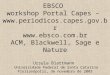 EBSCO workshop Portal Capes –   ACM, Blackwell, Sage e Nature Ursula Blattmann Universidade Federal de Santa