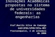 Inovações Acadêmicas propostas no sistema de universidades federais: as engenharias Prof.Murilo Silva de Camargo UnB/UFBA/UFRB/SESu-MEC Florianópolis,