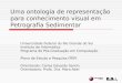 1 Uma ontologia de representação para conhecimento visual em Petrografia Sedimentar Universidade Federal do Rio Grande do Sul Instituto de Informática