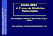 Enade 2010 – A Prova de Medicina Veterinária Secretaria de Avaliação Institucional - SAI Universidade Federal do Rio Grande do Sul - UFRGS Universidade