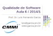 Qualidade de Software Aula 6 / 2014/1 Prof. Dr. Luís Fernando Garcia luis@garcia.pro.br 