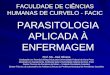 FACULDADE DE CIÊNCIAS HUMANAS DE CURVELO - FACIC PARASITOLOGIA APLICADA À ENFERMAGEM Prof. Ms. José Oliveira Graduação em Farmácia-Bioquímica pela Universidade