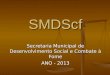 SMDScf Secretaria Municipal de Desenvolvimento Social e Combate à Fome ANO - 2013