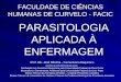 FACULDADE DE CIÊNCIAS HUMANAS DE CURVELO - FACIC PARASITOLOGIA APLICADA À ENFERMAGEM Prof. Ms. José Oliveira - Farmacêutico-Bioquímico jonfbcurvelo@hotmail.com