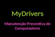 MyDrivers Manutenção Preventiva de Computadores. Drivers do Computador Drivers são aplicativos que fazem a união entre software (parte virtual) e hardware