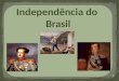 Independência do Brasil 1. Transferência da Família Real Portuguesa para o Brasil 2