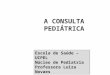 A CONSULTA PEDIÁTRICA Escola de Saúde – UCPEL Núcleo de Pediatria Professora Luiza Novaes