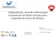UbibusRoute: Usando Informações Contextuais de Redes Sociais para Sugestão de Rotas de Ônibus 17/10/2012 São Paulo - SP Autores Vanessa Gomes de Lima Ana