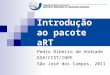 Introdução ao pacote aRT Pedro Ribeiro de Andrade DSA/CCST/INPE São José dos Campos, 2011