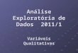 Anlise Explorat³ria de Dados 2011/1 Variveis Qualitativas