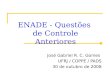 ENADE - Questões de Controle Anteriores José Gabriel R. C. Gomes UFRJ / COPPE / PADS 30 de outubro de 2008