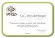 SIG-Incubcoope Sistema Integrado de Gestão ITCP/COPPE/UFRJ Aline Ferreira Luciene Oliveira