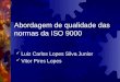 Abordagem de qualidade das normas da ISO 9000 Luiz Carlos Lopes Silva Junior Vitor Pires Lopes