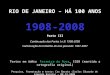 RIO DE JANEIRO – HÁ 100 ANOS 1908-2008 Parte III Continuação das Partes I e II: 1908-2008 Continuação do trabalho do ano passado: 1907-2007 Textos em itálico: