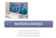 Prof. Karin Kristina Pereira FACULDADE ASSIS GURGACZ CURSO: CIÊNCIAS BIOLÓGICAS BIOSSEGURANÇA