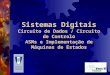 Sistemas Digitais Circuito de Dados / Circuito de Controlo ASMs e Implementação de Máquinas de Estados