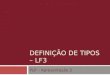 DEFINIÇÃO DE TIPOS – LF3 PLP – Apresentação 2. Equipe Felype Santiago Maria Carolina Paola Rodrigues Rodrigo Cardoso
