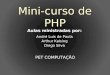 Mini-curso de PHP Aulas ministradas por: André Luis de Paula Arthur Kalsing Diego Silva PET COMPUTAÇÃO