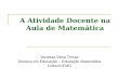 A Atividade Docente na Aula de Matemática Vanessa Sena Tomaz Doutora em Educação – Educação Matemática Coltec/UFMG