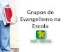 Grupos de Evangelismo na Escola. Estratégias envolvendo estudantes Jovem-Alvo e Adote sua sala Clube Bíblico = Grupo de evangelismo