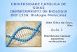 UNIVERSIDADE CATÓLICA DE GOIÁS DEPARTAMENTO DE BIOLOGIA BIO 1330: Biologia Molecular Alex Silva da Cruz, Msc Membrana Celular aspectos moleculares