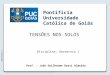 TENSÕES NOS SOLOS Geotecnia I Prof. : João Guilherme Rassi Almeida Disciplina: Geotecnia 1 Pontifícia Universidade Católica de Goiás