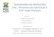 ENGENHARIA DE PRODUÇÃO Disc.: Processos de Fabricação II Prof. Jorge Marques Aula 5 Fundição de Precisão Cera Perdida e Molde Metálico Referências: CHIAVERINI,