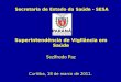Superintendência de Vigilância em Saúde Sezifredo Paz Curitiba, 18 de marco de 2011. Secretaria de Estado da Saúde - SESA