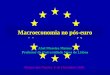 Macroeconomia no pós-euro Abel Moreira Mateus Professor da Universidade Nova de Lisboa Parque das Nações, 6 de Dezembro 2001