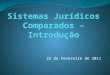 22 de Fevereiro de 2011. Introdução Diversidade dos sistemas jurídicos Globalização / Comércio internacional / Fluxos migratórios