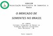 O MERCADO DE SEMENTES NO BRASIL 54º SIMPAS Sistemas Integrados de Manejo na Produção Agrícola Sustentável Belo Horizonte – MG Paulo Campante ABRASEM Associação