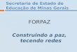 Secretaria de Estado de Educação de Minas Gerais FORPAZ Construindo a paz, tecendo redes
