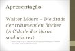 Apresentação Walter Moers – Die Stadt der träumenden Bücher (A Cidade dos livros sonhadores) Johanna Lange 3.5.2011 (Curso anual de português para estrangeiros,
