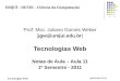 Tecnologias Web jgw@unijui.edu.br Prof. Msc. Juliano Gomes Weber (jgw@unijui.edu.br) Tecnologias Web Notas de Aula – Aula 11 1º Semestre - 2011 UNIJUÍ