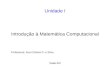 Unidade I Professora: Ana Cristina G. e Silva Natal-RN Introdução à Matemática Computacional