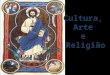 Cultura, Arte e Religião. Na Idade Média, o clero constituía o grupo social mais culto. Os monges copiavam a Bíblia e os livros dos autores antigos
