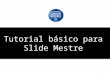 Tutorial básico para Slide Mestre 1. O que é um Slide Mestre? Benefícios em utilizar o Slide mestre Passo à passo edita-lo (1) Passo à passo para aplica-lo