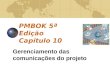 PMBOK 5ª Edição Capítulo 10 Gerenciamento das comunicações do projeto