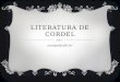 LITERATURA DE CORDEL evelyn@cdb.br. A arte e a cultura popular A literatura de cordel surgiu em Portugal e na Espanha durante a Idade Média, conhecida