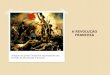 A REVOLUÇÃO FRANCESA Imagem do pintor Delacroix expressando seu sentido da Revolução Francesa