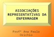 ASSOCIA‡•ES REPRESENTATIVAS DA ENFERMAGEM Prof Ana Paula Orichio