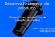 16, junho de 2005 IST- Desenvolvimento de produto Dispositivo automático de remoção de rolhas Alunos: 47117 José Oliveira 47168 Pedro Freitas 47188 Rogério