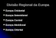 Divisão Regional da Europa Europa Ocidental Europa Ocidental Europa Setentrional Europa Setentrional Europa Central Europa Central Europa Meridional Europa