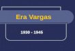 Era Vargas 1930 - 1945. Governo Provisório 1930 - 1934