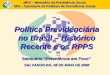 MPS – Ministério da Previdência Social SPS – Secretaria de Políticas de Previdência Social Política Previdenciária no Brasil – Histórico Recente e os RPPS