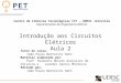 Introdução aos Circuitos Elétricos Aula 2 Tutor do curso: João Paulo Bertolini Sehn Material elaborado por: Prof. Raimunto Notato Gonçalves de Oliveira