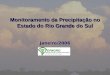 Monitoramento da Precipitação no Estado do Rio Grande do Sul Janeiro/2006