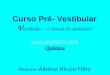 Curso Pré- Vestibular V estibular1 – O Portal do vestibular!  Química Professor: Albério Riccio Filho 