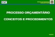 Ministério do Planejamento, Orçamento e Gestão PROCESSO ORÇAMENTÁRIO CONCEITOS E PROCEDIMENTOS Maio/2011